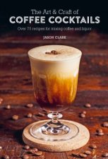 The Art  Craft Of Coffee Cocktails