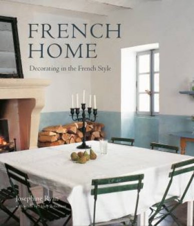 French Home by Josephine Ryan & Hilary Robertson