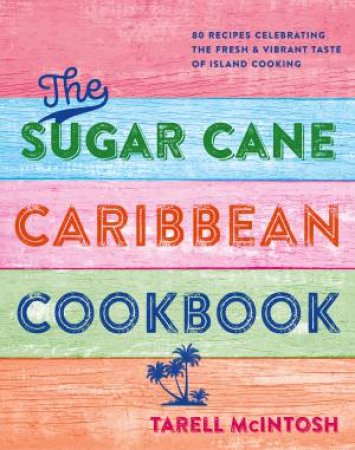 The The Sugar Cane Caribbean Cookbook by Ryland Peters & Small & Tarell McIntosh & Chef Tee