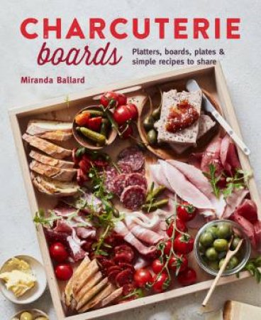 Charcuterie Boards by Miranda Ballard & Louise Pickford