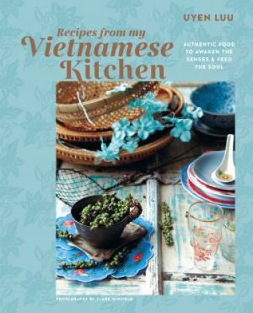 Recipes from My Vietnamese Kitchen by Uyen Luu