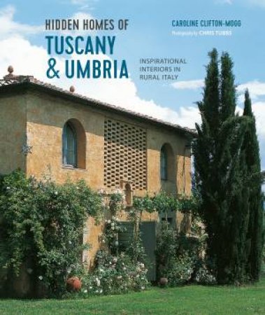 Hidden Homes of Tuscany and Umbria by Caroline Clifton Mogg