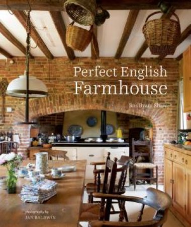 Perfect English Farmhouse by Ros Byam Shaw