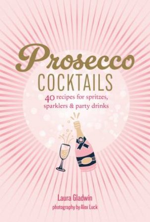 Prosecco Cocktails by Laura Gladwin