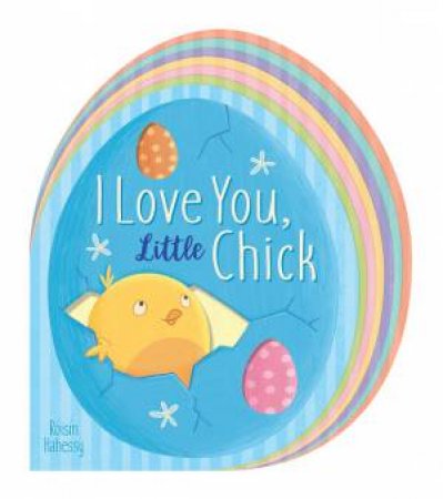 I Love You, Little Chick by Roisin Hahessy