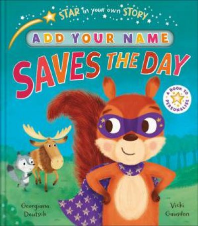 Star In Your Own Story: Saves The Day by Georgiana Deutsch & Vicki Gausden