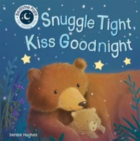 Pops For Tots: Snuggle Tight, Kiss Goodnight by Denise Hughes