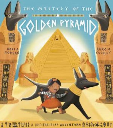 The Mystery Of The Golden Pyramid by Adela Norean & Aaron Cushley