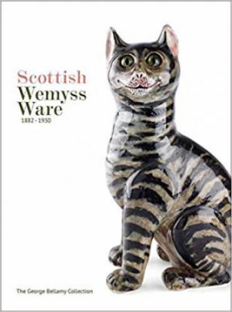 Scottish Wemyss Ware 1882-1930: The George Bellamy Collection by George Bellamy