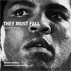 They Must Fall: Muhammad Ali And The Men He Fought by Michael Brennan