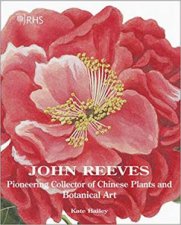 John Reeves Pioneering Collector Of Chinese Plants And Botanical Art