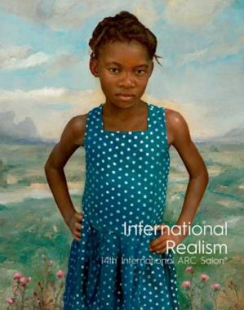 International Realism: 14th International ARC Salon by Frederick C. Ross & Kara Lysandra Ross