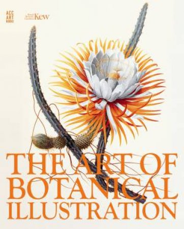 The Art Of Botanical Illustration by Wilfrid Blunt & William T Stearn