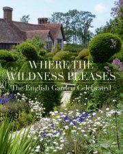 Where The Wildness Pleases The English Garden Celebrated