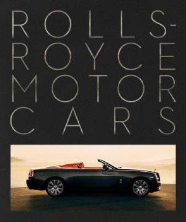 Rolls-Royce Motor Cars: Making A Legend by Simon Van Booy