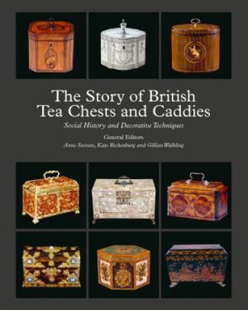 Story Of British Tea Chests And Caddies: Social History And Decorative Techniques by Marian Walecki