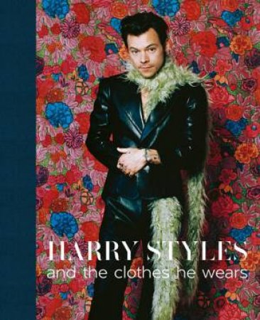 Harry Styles: And The Clothes He Wears by Terry Newman