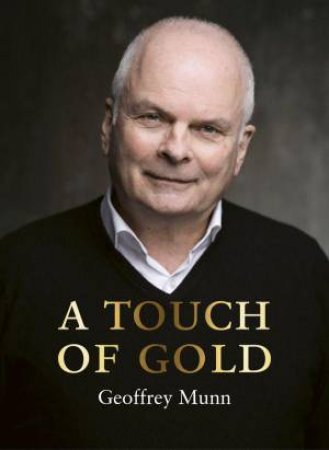 Touch of Gold: The Reminiscences of Geoffrey Munn by GEOFFREY MUNN