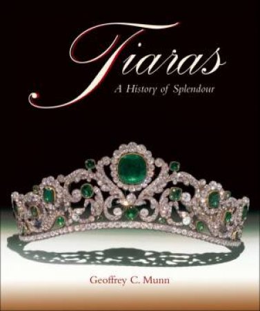 Tiaras: A History of Splendour 1800-2000 by GEOFFREY C. MUNN