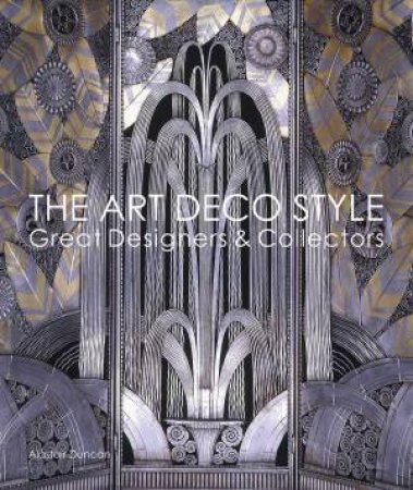 Art Deco Style: Great Designers & Collectors by ALASTAIR DUNCAN