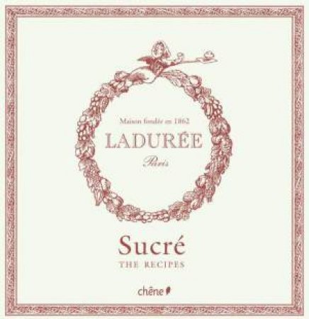 Laduree Sucre: The Recipes by PHILIPPE ANDRIEU