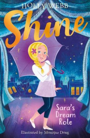 Shine: Sara’s Dream Role by Holly Webb & Monique Dong