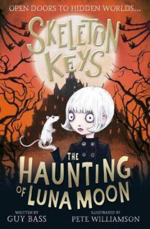 Skeleton Keys: The Haunting Of Luna Moon by Guy Bass & Pete Williamson