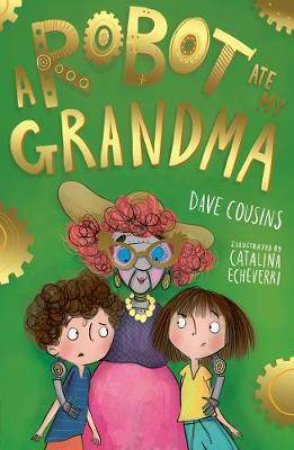 A Robot Ate My Grandma by Dave Cousins & Catalina Echeverri