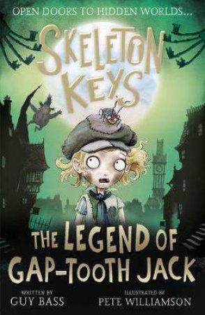 Skeleton Keys: The Legend Of Gap-tooth Jack by Guy Bass & Pete Williamson