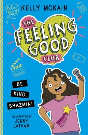 The Feeling Good Club: Be Kind, Shazmin! by Kelly McKain & Jenny Latham