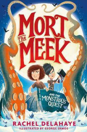 Mort The Meek: The Monstrous Quest by Rachel Delahaye & George Ermos