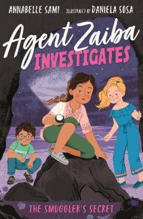 Agent Zaiba Investigates: The Smuggler's Secret by Annabelle Sami & Daniela Sosa
