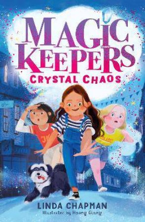 The Magic Keepers: Crystal Chaos by Linda Chapman & Hoang Giang
