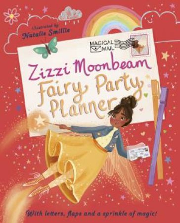 Zizzi Moonbeam: Fairy Party Planner by Emily Hibbs & Natalie Smillie