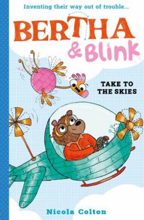 Bertha and Blink: Take to the Skies by Nicola Colton