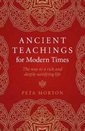 Ancient Teachings For Modern Times by Peta Morton