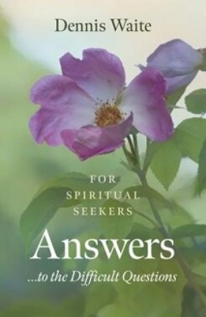 Answers... To The Difficult Questions by Dennis Waite