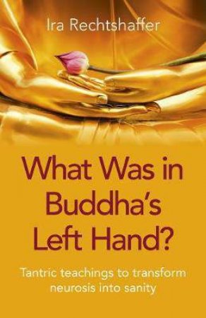 What Was In Buddha's Left Hand? by Ira Rechtshaffer