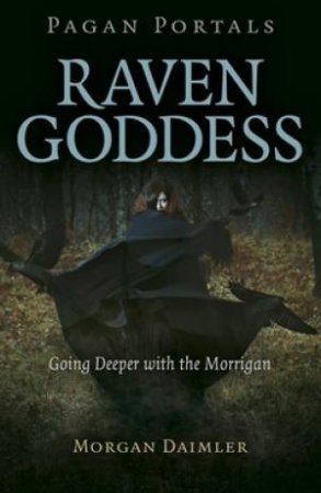 Pagan Portals: Raven Goddess by Morgan Daimler