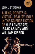 Aliens Robots  Virtual Reality Idols In The Science Fiction Of H P Lovecraft Isaac Asimov And William Gibson