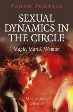 Pagan Portals - Sexual Dynamics In The Circle by Melusine Draco