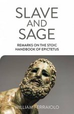 Slave And Sage Remarks On The Stoic Handbook Of Epictetus