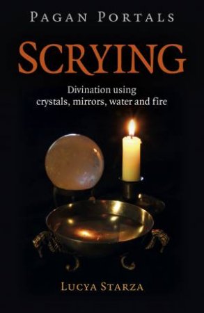 Pagan Portals: Scrying by Lucya Starza