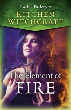 Kitchen Witchcraft: The Element Of Fire