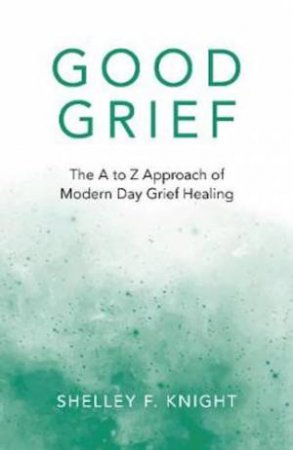Good Grief by Shelley F. Knight