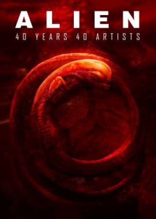 Alien: 40 Years, 40 Artists by Various Authors