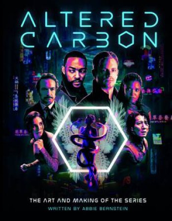 Altered Carbon: The Art and Making of the Series by Abbie Bernstein