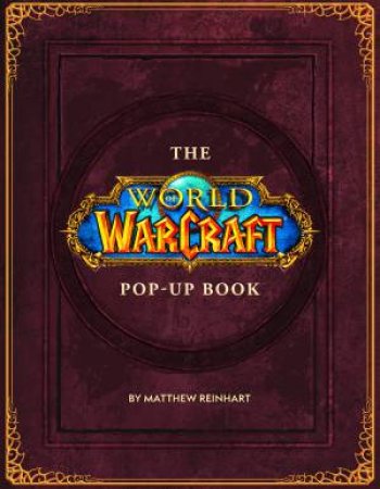 The World Of Warcraft Pop-Up Book by Matthew Reinhart