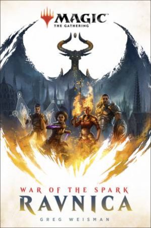 Magic, The Gathering: Ravnica War Of The Spark by Greg Weisman