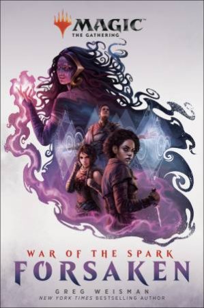 Magic: The Gathering - War Of The Spark: Forsaken by Greg Weisman